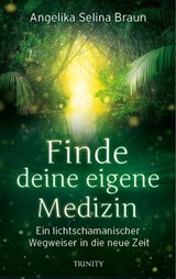 Finde deine eigene Medizin - Angelika Selina Braun - 9783955503246