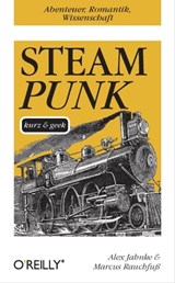 Steampunk kurz & geek - Alex Jahnke ; Marcus Rauchfuß - 9783955610258