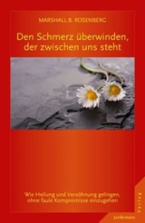 Den Schmerz überwinden, der zwischen uns steht - Marshall B. Rosenberg - 9783955715540