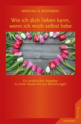 Wie ich dich lieben kann, wenn ich mich selbst liebe - Marshall B. Rosenberg - 9783955715571