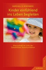 Kinder einfühlend ins Leben begleiten - Marshall B. Rosenberg - 9783955715601
