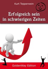 Erfolgreich sein in schwierigen Seiten - Kurt Tepperwein - 9783955772376