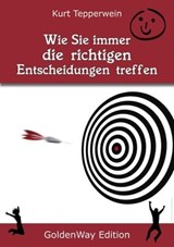 Wie Sie immer die richtigen Entscheidungen treffen - Kurt Tepperwein - 9783955772444