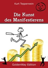 Die Kunst des Manifestierens - Kurt Tepperwein - 9783955772604