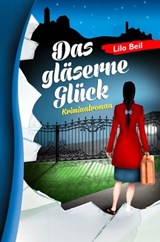 Das gläserne Glück - Lilo Beil - 9783956020407