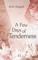 A Few Days of Tenderness - Ruth Gogoll - 9783956091087