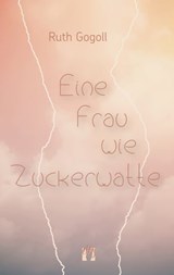 Eine Frau wie Zuckerwatte - Ruth Gogoll - 9783956091735