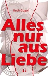 Alles nur aus Liebe - Ruth Gogoll - 9783956092299