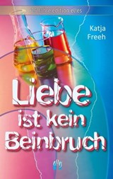 Liebe ist kein Beinbruch - Katja Freeh - 9783956093302