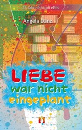 Liebe war nicht eingeplant - Angela Danz - 9783956093456