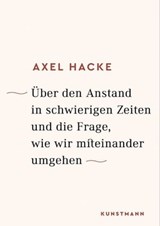 Über den Anstand in schwierigen Zeiten und die Frage, wie wir miteinander umgehen - Axel Hacke - 9783956142178