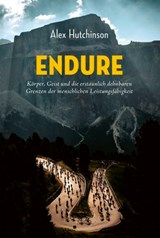 ENDURE: Körper, Geist und die erstaunlich dehnbaren Grenzen der menschlichen Leistungsfähigkeit - Alex Hutchinson - 9783957260949