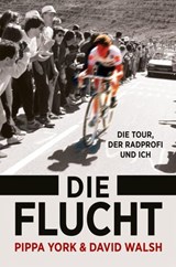 Die Flucht: Die Tour, der Radprofi und ich - Pippa York ; David Walsh - 9783957261076