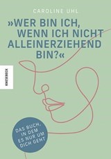 Wer bin ich, wenn ich nicht alleinerziehend bin? - Caroline Uhl - 9783957287304