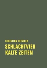 Schlachtvieh / Kalte Zeiten - Christian Geissler ; Michael Töteberg - 9783957320919