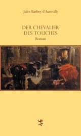 Der Chevalier Des Touches - Jules Barbey d`Aurevilly ; Gernot Krämer ; Heinrich Mann ; Michel Serres - 9783957571045