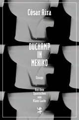Duchamp in Mexiko - César Aira - 9783957573698
