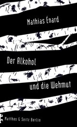 Der Alkohol und die Wehmut - Mathias Énard - 9783957574206
