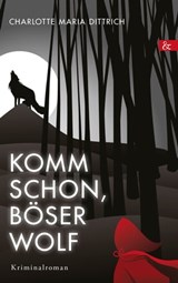Komm schon, böser Wolf - Charlotte Maria Dittrich - 9783957802057