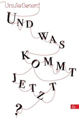 Und was kommt jetzt? - Ursula Benard - 9783957802712