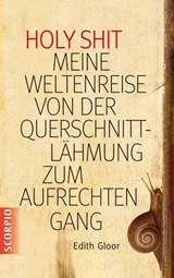Holy Shit - Meine Weltenreise von der Querschnittlähmung zum aufrechten Gang - Edith Gloor - 9783958030121
