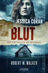 BLUT - Der Vampirkiller von Wisconsin - Robert W. Walker - 9783958353237