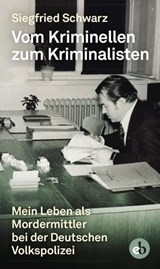Vom Kriminellen zum Kriminalisten - Siegfried Schwarz - 9783958415683
