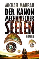 Der Kanon mechanischer Seelen - Michael Marrak - 9783958692633