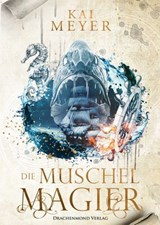 Die Muschelmagier - Kai Meyer ; Christin Thomas - 9783959916783