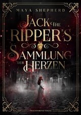 Jack the Ripper`s Sammlung der Herzen - Maya Shepherd ; Alexander Kopainski - 9783959917520