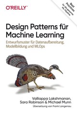 Design Patterns für Machine Learning - Valliappa Lakshmanan ; Sara Robinson ; Michael Munn - 9783960105978