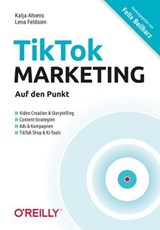TikTok-Marketing – Auf den Punkt - Katja Ahrens ; Lena Feldsien ; Felix Beilharz - 9783960109655