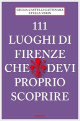 111 luoghi di Firenze che devi proprio scoprire - Giulia Castelli Gattinara ; Stella Verin - 9783960411574