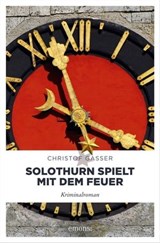 Solothurn spielt mit dem Feuer - Christof Gasser - 9783960413509