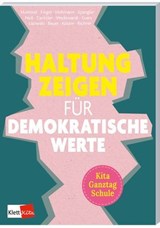Haltung zeigen für demokratische Werte in Kita, Ganztag und Schule - Inke Hummel ; Fea Finger ; Kathrin Hohmann ; Ramona Noll ; Anja Cantzler ; Sebastian Lisowski ; Sarah Bauer ; Nadine Köster ; Sandra Richter ; Katharina Spangler ; Lea Wedewardt ; Anna Evers - 9783960464266