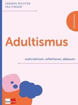 Adultismus wahrnehmen, reflektieren, abbauen - Sandra Richter ; Fea Finger - 9783960464419