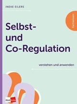 Selbst- und Co-Regulation verstehen und anwenden - Ineke Eilers - 9783960464426