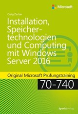 Installation, Speichertechnologien und Computing mit Windows Server 2016 - Craig Zacker - 9783960884897