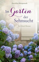 Im Garten der Sehnsucht - Dorothea Morgenroth - 9783961223879