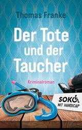 Soko mit Handicap: Der Tote und der Taucher - Thomas Franke - 9783961224463