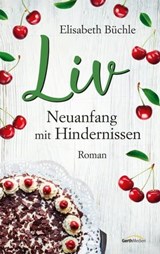 Liv - Neuanfang mit Hindernissen - Elisabeth Büchle - 9783961224661