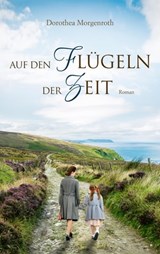 Auf den Flügeln der Zeit - Dorothea Morgenroth - 9783961224876