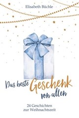 Das beste Geschenk von allen - Elisabeth Büchle - 9783961225583