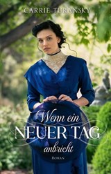Wenn ein neuer Tag anbricht - Carrie Turansky - 9783961225798