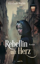 Rebellin mit Herz - Elisabeth Büchle - 9783961226207