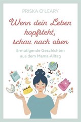 Wenn dein Leben kopfsteht, schau nach oben - Priska O'Leary - 9783961227204