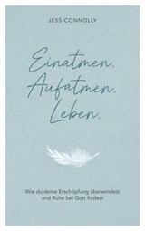 Einatmen. Aufatmen. Leben. - Jess Connolly - 9783961227211