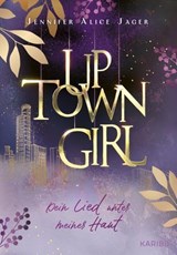 Uptown Girl (Band 1) – Dein Lied unter meiner Haut - Jennifer Alice Jager - 9783961295272