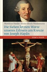 Die Sieben letzten Worte unseres Erlösers am Kreuze von Joseph Haydn - Hans-Ulrich Weidemann ; Matthias Henke - 9783961579938