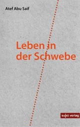 Leben in der Schwebe - Atef Abu Saif - 9783962026356